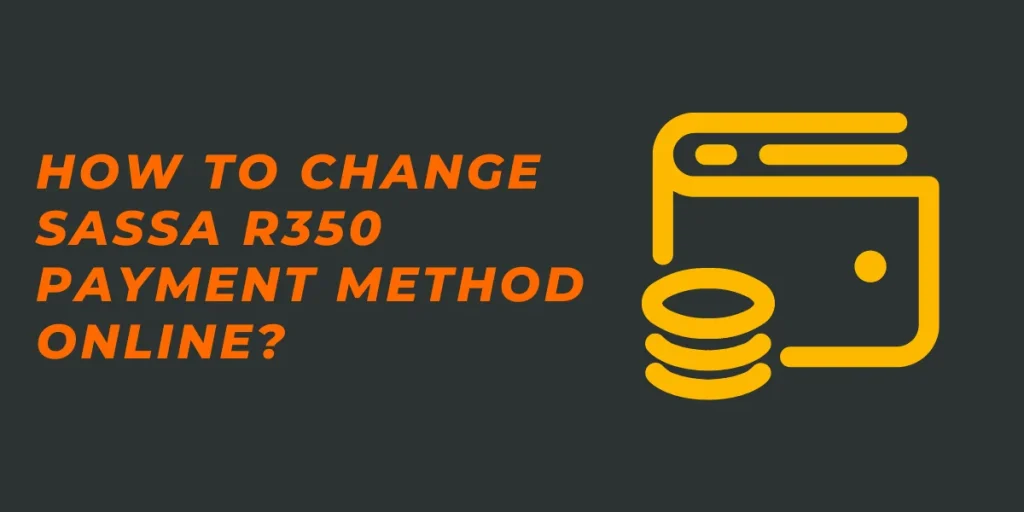 How to Change Sassa r350 Payment Method Online?