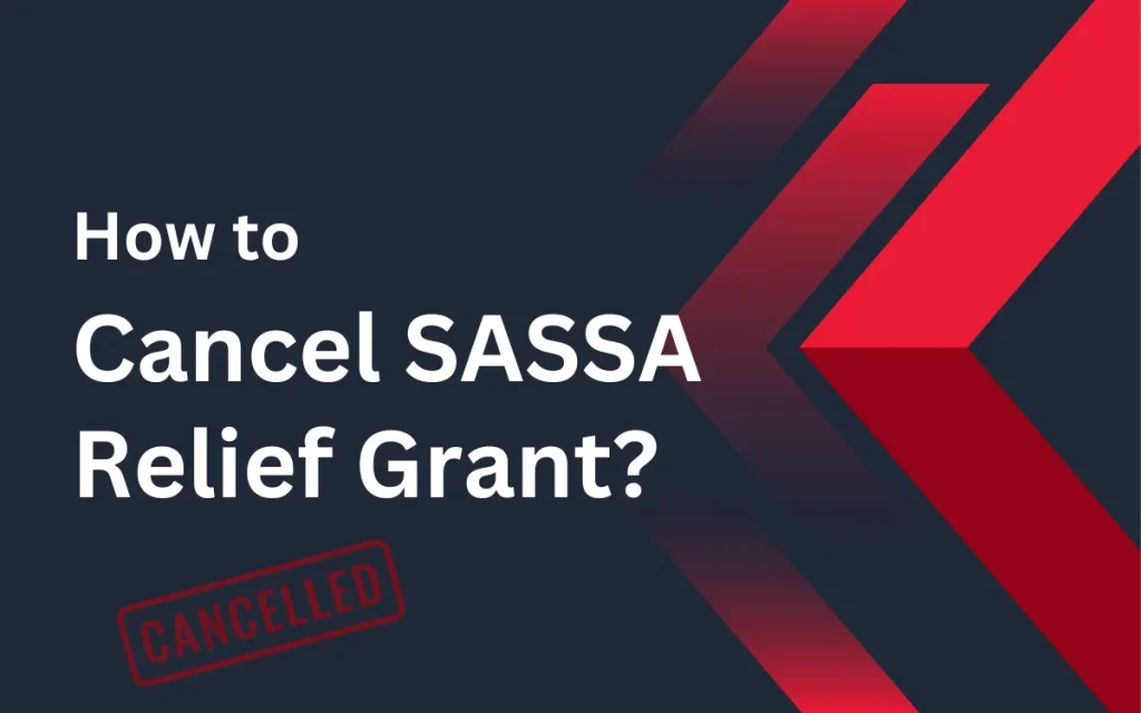 How to Cancel SASSA Relief Grant