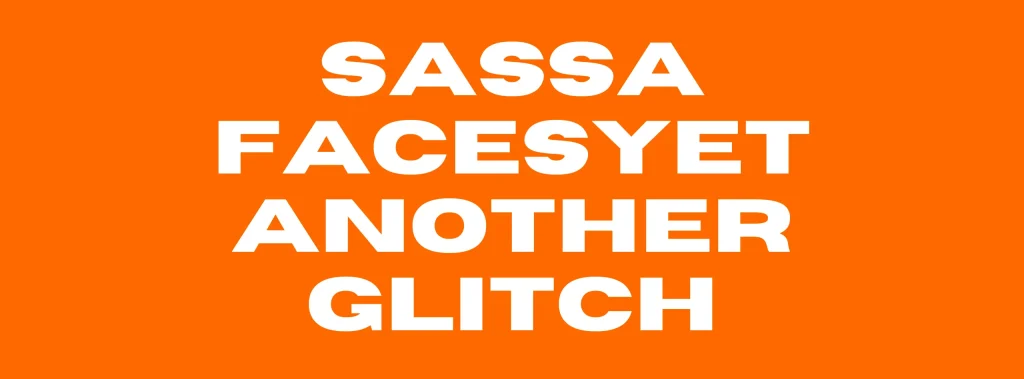 SASSA FacesYet Another Glitch
