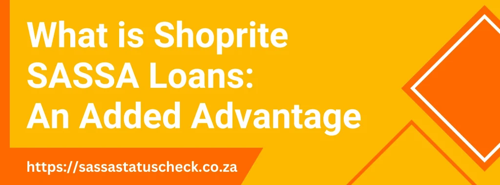 Shoprite SASSA Loans- An Added Advantage