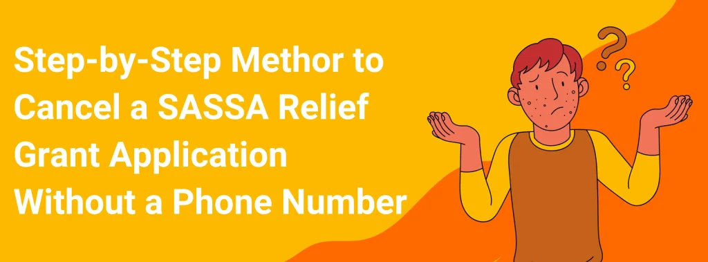 Step-by-Step Methor to Cancel a SASSA Relief Grant Application Without a Phone Number