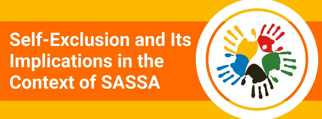 Understanding Self-Exclusion and Its Implications in the Context of SASSA